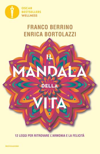 Il mandala della vita. 12 leggi per ritrovare l'armonia e la felicità - Franco Berrino, Enrica Bortolazzi - Libro Mondadori 2022, Oscar bestsellers wellness | Libraccio.it