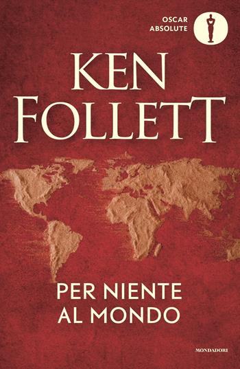 Per niente al mondo - Ken Follett - Libro Mondadori 2023, Oscar absolute | Libraccio.it