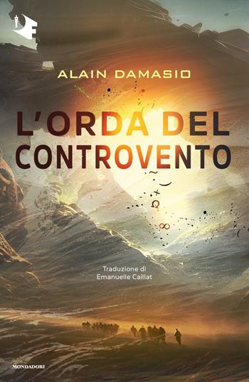 L'orda del controvento - Alain Damasio - Libro Mondadori 2024, Oscar fantastica | Libraccio.it