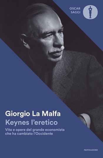 Keynes l'eretico. Vita e opere del grande economista che cambiò l'Occidente - Giorgio La Malfa - Libro Mondadori 2022, Nuovi oscar saggi | Libraccio.it
