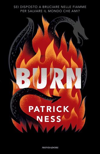 Burn - Patrick Ness - Libro Mondadori 2022, I Grandi | Libraccio.it
