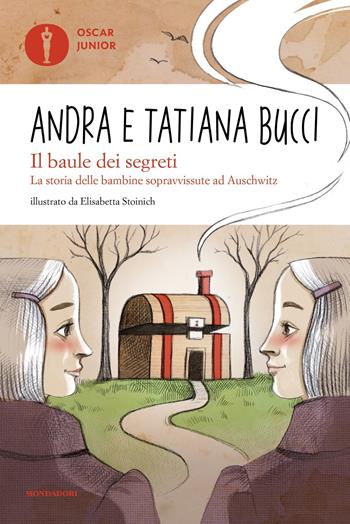 Il baule dei segreti. La storia delle bambine sopravvissute ad Auschwitz - Andra Bucci, Tatiana Bucci - Libro Mondadori 2022, Oscar junior | Libraccio.it