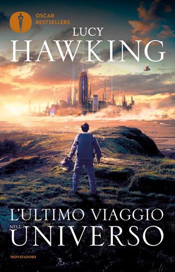 L'ultimo viaggio nell'universo - Lucy Hawking - Libro Mondadori 2022, Oscar bestsellers | Libraccio.it