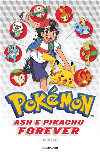Ash e Pikachu forever. Pokémon. Il romanzo  - Libro Mondadori 2022, Licenze | Libraccio.it