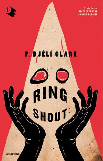 Ring Shout - P. Djèlí Clark - Libro Mondadori 2022, Oscar fantastica | Libraccio.it