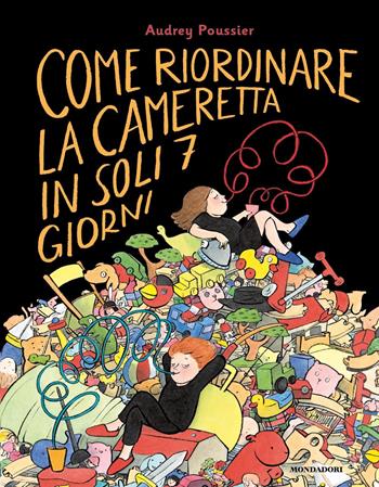 Come riordinare la cameretta in soli 7 giorni. Ediz. a colori - Audrey Poussier - Libro Mondadori 2022, Leggere le figure | Libraccio.it