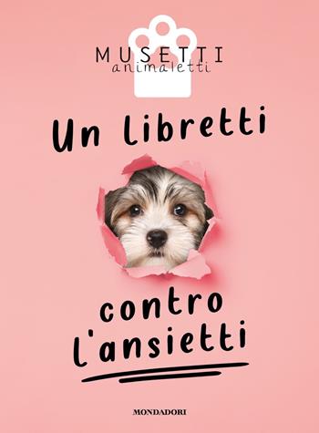 Un libretti contro l'ansietti. Ediz. illustrata  - Libro Mondadori 2021, Arcobaleno | Libraccio.it