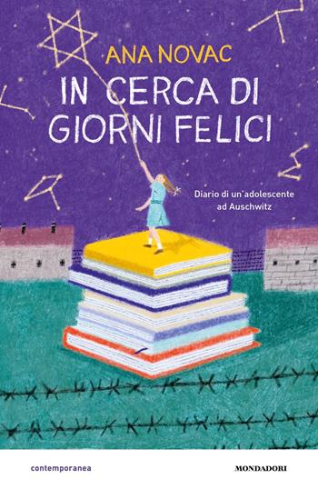 In cerca di giorni felici. Diario di un'adolescente ad Auschwitz - Ana Novac - Libro Mondadori 2023, Contemporanea | Libraccio.it