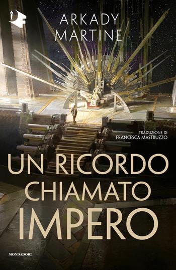 Un ricordo chiamato impero - Arkady Martine - Libro Mondadori 2022, Oscar fantastica original | Libraccio.it