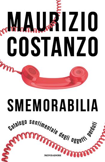 Smemorabilia. Catalogo sentimentale degli oggetti perduti - Maurizio Costanzo - Libro Mondadori 2022, Vivavoce | Libraccio.it
