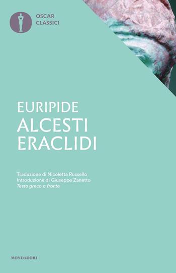 Alcesti-Eraclidi. Testo greco a fronte - Euripide - Libro Mondadori 2022, Nuovi oscar classici | Libraccio.it