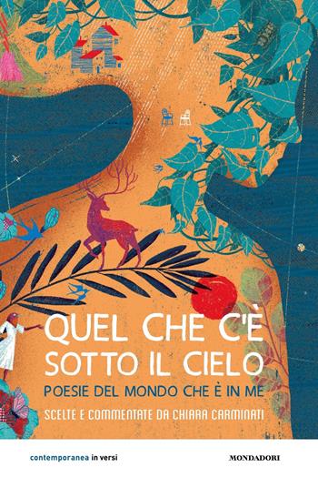Quel che c'è sotto il cielo. Poesie del mondo che è in me  - Libro Mondadori 2022, Contemporanea | Libraccio.it