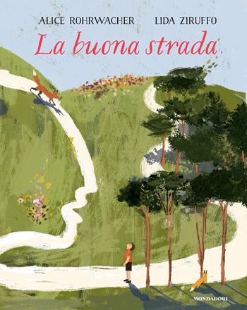 La buona strada. Ediz. a colori - Alice Rohrwacher - Libro Mondadori 2022, Leggere le figure | Libraccio.it