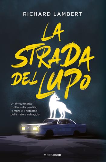 La strada del lupo - Richard Lambert - Libro Mondadori 2022, I Grandi | Libraccio.it