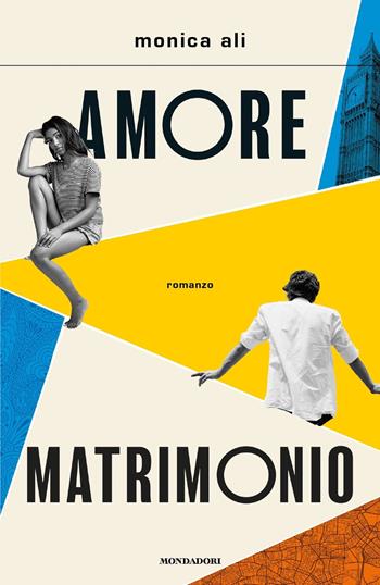 Amore matrimonio - Monica Ali - Libro Mondadori 2022, Scrittori italiani e stranieri | Libraccio.it