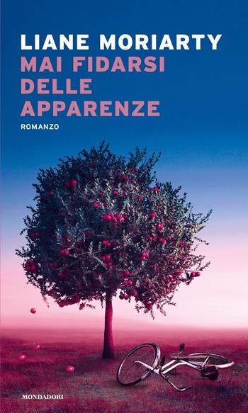 Mai fidarsi delle apparenze - Liane Moriarty - Libro Mondadori 2022, Narrative | Libraccio.it