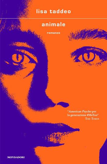 Animale - Lisa Taddeo - Libro Mondadori 2022, Scrittori italiani e stranieri | Libraccio.it