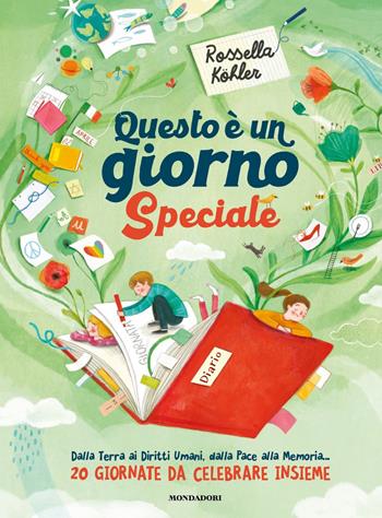 Questo è un giorno speciale. Dalla Terra ai Diritti Umani, dalla Pace, alla Memoria... 20 giornate da celebrare insieme - Rossella Köhler - Libro Mondadori 2022, Divulgazione | Libraccio.it