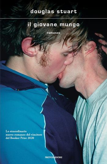 Il giovane Mungo - Douglas Stuart - Libro Mondadori 2022, Scrittori italiani e stranieri | Libraccio.it