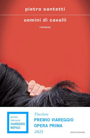 Uomini di cavalli - Pietro Santetti - Libro Mondadori 2022, Scrittori italiani e stranieri | Libraccio.it