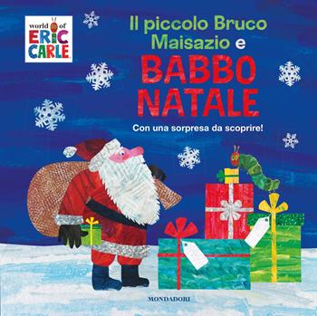 Il piccolo bruco Maisazio e Babbo Natale. Ediz. a colori - Eric Carle - Libro Mondadori 2022 | Libraccio.it