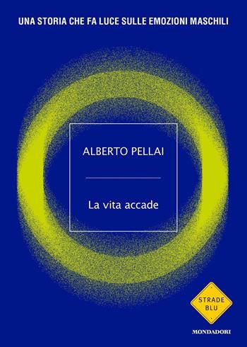 La vita accade. Una storia che fa luce sulle emozioni maschili - Alberto Pellai - Libro Mondadori 2022, Strade blu | Libraccio.it
