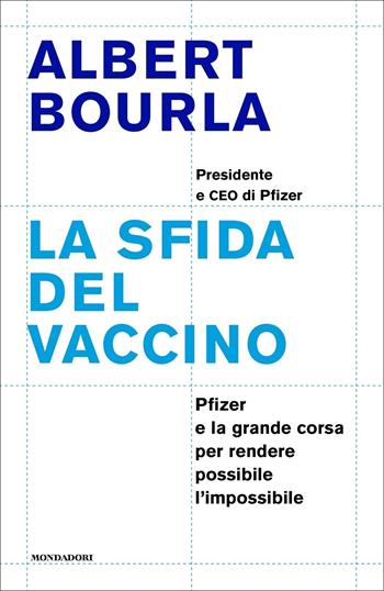 La sfida del vaccino. Pfizer e la grande corsa per rendere possibile l'impossibile - Albert Bourla - Libro Mondadori 2022, Orizzonti | Libraccio.it