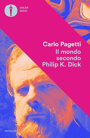 Il mondo secondo Philip K. Dick - Carlo Pagetti - Libro Mondadori 2022, Oscar saggi | Libraccio.it