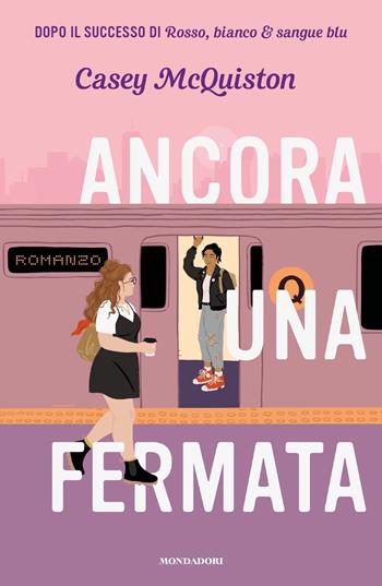 Ancora una fermata - Casey McQuiston - Libro Mondadori 2022, Chrysalide | Libraccio.it
