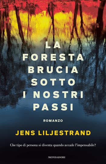 La foresta brucia sotto i nostri passi - Jens Liljestrand - Libro Mondadori 2022, Omnibus | Libraccio.it