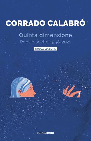 Quinta dimensione. Poesie scelte 1958-2021 - Corrado Calabrò - Libro Mondadori 2021, Varia | Libraccio.it