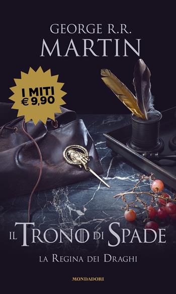Il Trono di Spade. Vol. 4: La regina dei draghi - George R. R. Martin - Libro Mondadori 2022, I miti | Libraccio.it