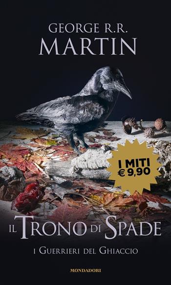 Il Trono di Spade. Vol. 10: I guerrieri del ghiaccio - George R. R. Martin - Libro Mondadori 2022, I miti | Libraccio.it