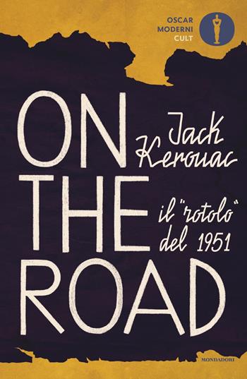 On the road. Il «rotolo» del 1951 - Jack Kerouac - Libro Mondadori 2022, Oscar moderni. Cult | Libraccio.it