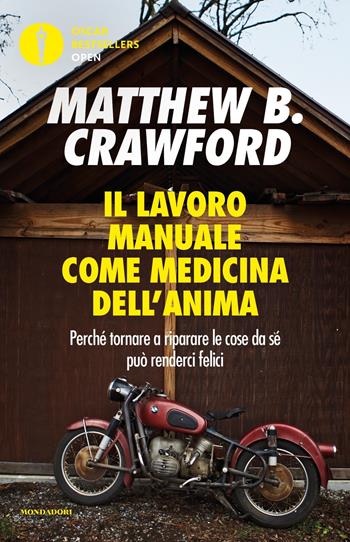 Il lavoro manuale come medicina dell'anima. Perché tornare a riparare le cose da sé può renderci felici - Matthew Crawford - Libro Mondadori 2022, Oscar bestsellers open | Libraccio.it