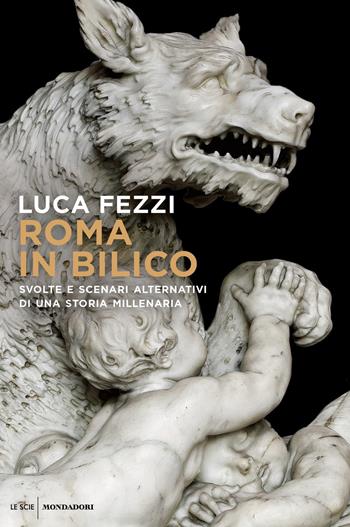 Roma in bilico. Svolte e scenari alternativi di una storia millenaria - Luca Fezzi - Libro Mondadori 2022, Saggistica | Libraccio.it