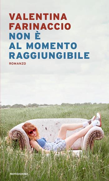 Non è al momento raggiungibile - Valentina Farinaccio - Libro Mondadori 2022, Narrativa italiana | Libraccio.it