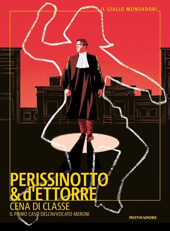 Cena di classe. Il primo caso dell'avvocato Meroni - Alessandro Perissinotto, Piero d'Ettorre - Libro Mondadori 2022, Il giallo Mondadori | Libraccio.it