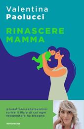 Rinascere mamma. Manuale di sopravvivenza per neogenitori