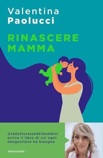 Rinascere mamma. Manuale di sopravvivenza per neogenitori - Valentina Paolucci - Libro Mondadori 2022, Sentieri | Libraccio.it