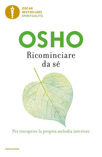 Ricominciare da sé - Osho - Libro Mondadori 2022, Oscar bestsellers spiritualità | Libraccio.it