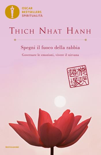 Spegni il fuoco della rabbia. Governare le emozioni, vivere il nirvana - Thich Nhat Hanh - Libro Mondadori 2022, Oscar bestsellers spiritualità | Libraccio.it