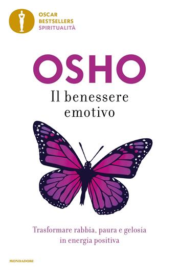 Il benessere emotivo. Trasformare paura, rabbia e gelosia in energia positiva - Osho - Libro Mondadori 2022, Oscar bestsellers spiritualità | Libraccio.it