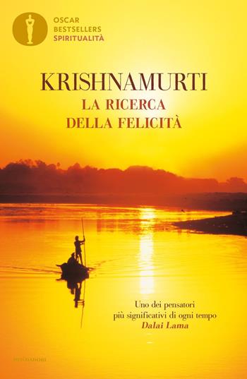 La ricerca della felicità - Jiddu Krishnamurti - Libro Mondadori 2022, Oscar bestsellers spiritualità | Libraccio.it