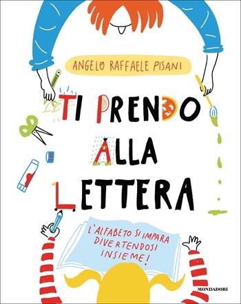 Ti prendo alla lettera! Ediz. a colori - Angelo Raffaele Pisani - Libro Mondadori 2022, Divulgazione | Libraccio.it