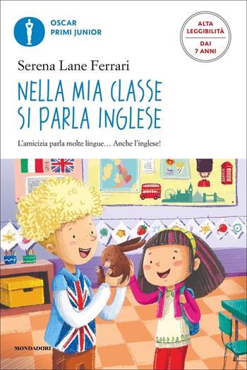 Nella mia classe si parla inglese - Serena Lane Ferrari - Libro Mondadori 2022, Oscar primi junior | Libraccio.it