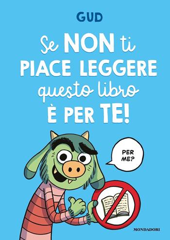 Se non ti piace leggere questo libro è per te! - Gud - Libro Mondadori 2022 | Libraccio.it