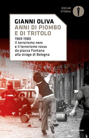 Anni di piombo e di tritolo. 1969-1980. Il terrorismo nero e il terrorismo rosso da piazza Fontana alla strage di Bologna - Gianni Oliva - Libro Mondadori 2022, Nuovi oscar storia | Libraccio.it