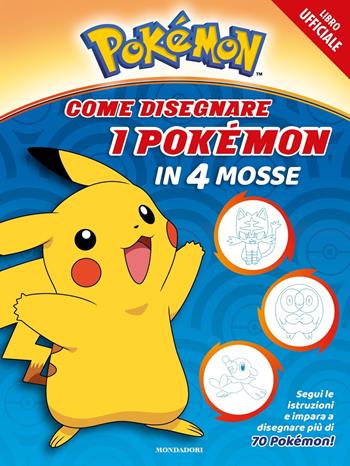 Pokémon. Come disegnare i Pokémon in 4 mosse. Ediz. a colori  - Libro Mondadori 2022, Licenze | Libraccio.it