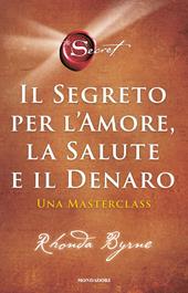 Il segreto per l'amore, la salute e il denaro. Una masterclass